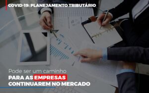 Covid 19 Planejamento Tributario Pode Ser Um Caminho Para Empresas Continuarem No Mercado (3) - Contabilidade em Alphaville - SP | Cavenaghi Assessoria Contábil