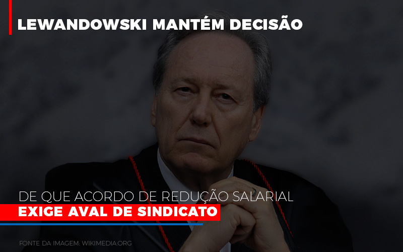 Lewandowski Mantem Decisao De Que Acordo De Reducao Salarial Exige Aval De Sindicato 800x500 - Abrir Empresa Simples - Lewnadowiski mantém decisão de que acordo de redução salarial exige aval de sindicato