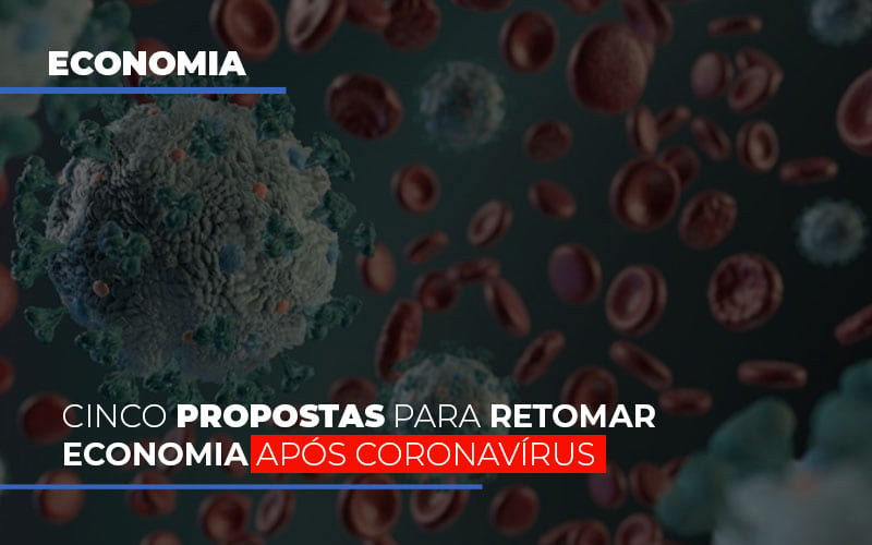 cinco-propostas-para-retomar-economia-apos-coronavirus - Cinco propostas para retomar economia após coronavírus