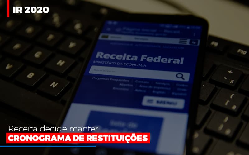 ir-2020-receita-federal-decide-manter-cronograma-de-restituicoes - IR 2020: Receita decide manter cronograma de restituições