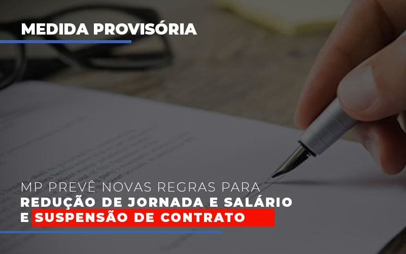 MP prevê novas regras para redução de jornada e salário e suspensão de contrato - MP prevê novas regras para redução de jornada e salário e suspensão de contrato