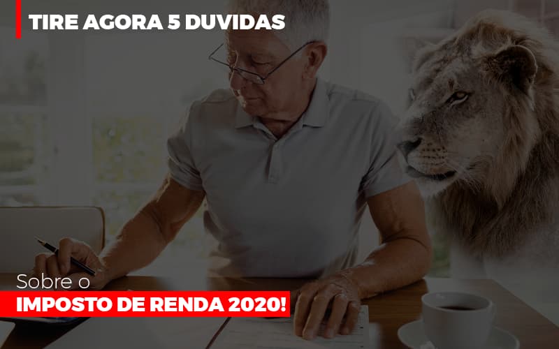 tire-agora-5-duvidas-sobre-o-imposto-de-renda-2020 - Tire agora 5 Duvidas sobre o Imposto de Renda 2020!