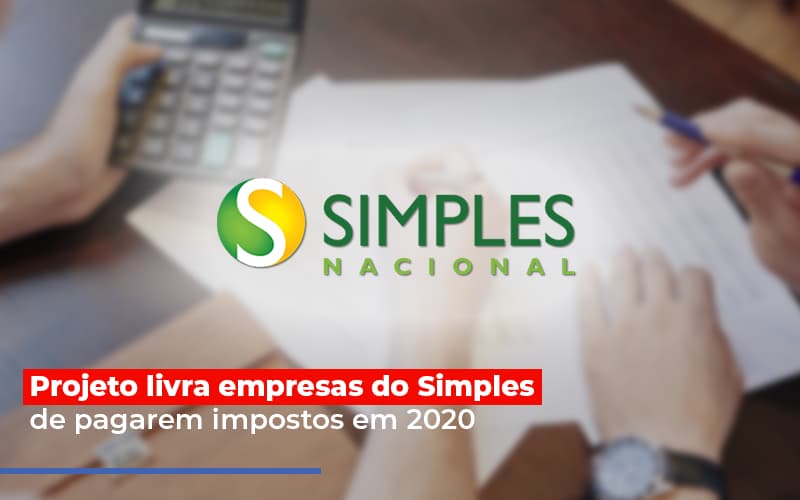 Projeto Livra Empresa Do Simples De Pagarem Post - Abrir Empresa Simples - Projeto livra empresas do Simples de pagarem impostos em 2020