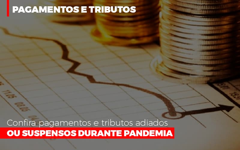 confira-pagamentos-e-tributos-adiados-ou-suspensos-durante-pandemia-2 - Confira pagamentos e tributos adiados ou suspensos durante pandemia