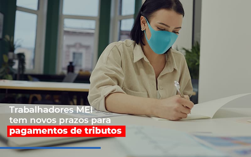 mei-trabalhadores-mei-tem-novos-prazos-para-pagamentos-de-tributos - MEI Trabalhadores MEI tem novos prazos para pagamentos de tributos