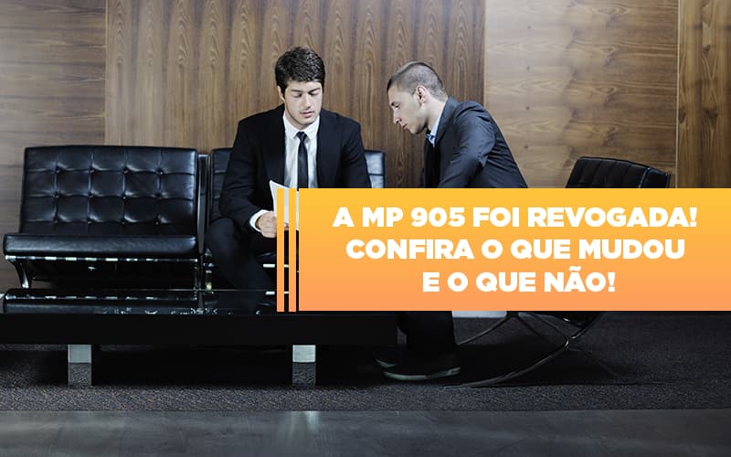 a-mp-905-foi-revogada-confira-o-que-mudou-e-o-que-nao - A MP 905 foi revogada! Confira o que mudou e o que não!