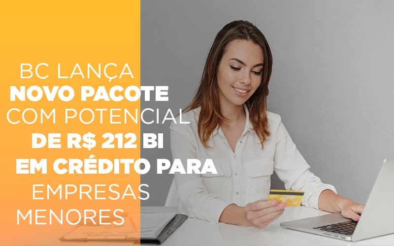 bc-lanca-novo-pacote-com-potencial-de-r-212-bi-em-credito-para-empresas-menores - BC lança novo pacote com potencial de R$ 212 bi em crédito para empresas menores