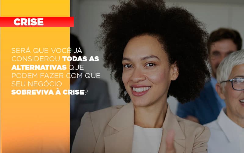 sera-que-voce-ja-considerou-todas-as-alternativas-que-podem-fazer-com-que-seu-negocio-sobreviva-a-crise - Será que você já considerou todas as alternativas que podem fazer com que seu negócio sobreviva à crise?