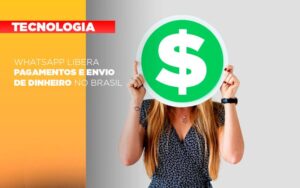 whatsapp-libera-pagamentos-envio-dinheiro-brasil