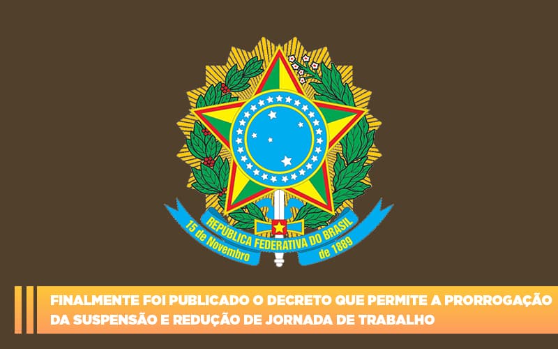 Finalmente Foi Publicado O Decreto Que Permite A Prorrogacao Da Suspensao E Reducao De Jornada De Trabalho. - Abrir Empresa Simples - Finalmente foi publicado o decreto que permite a prorrogação da suspensão e redução de jornada de trabalho