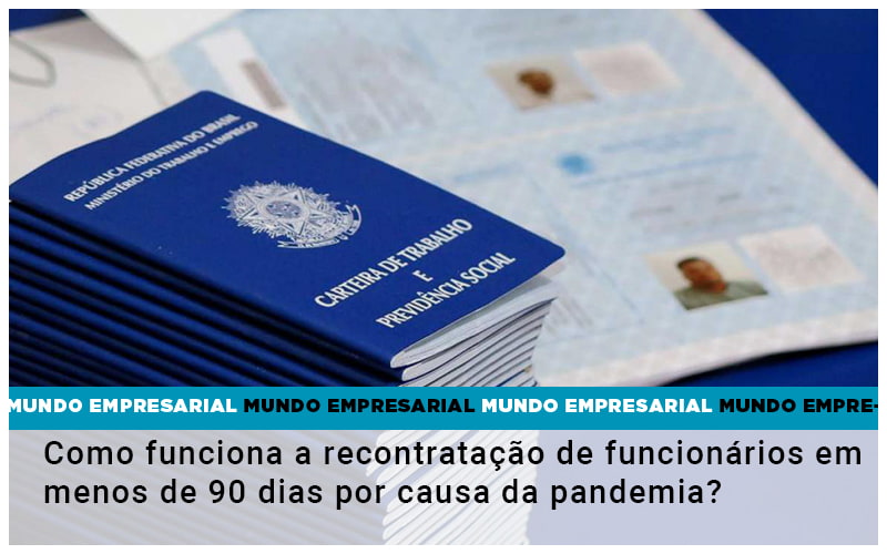 como-funciona-a-recontratacao-de-funcionarios-em-menos-de-90-dias-por-causa-da-pandemia - Como funciona a recontratação de funcionários em menos de 90 dias por causa da pandemia?