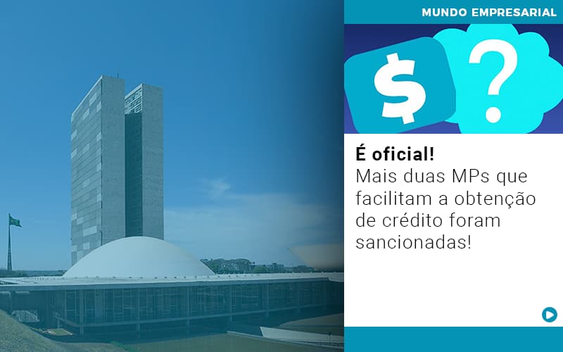 e-oficial-mais-duas-mps-que-facilitam-a-obtencao-de-credito-foram-sancionadas - É oficial! Mais duas MPs que facilitam a obtenção de crédito foram sancionadas!