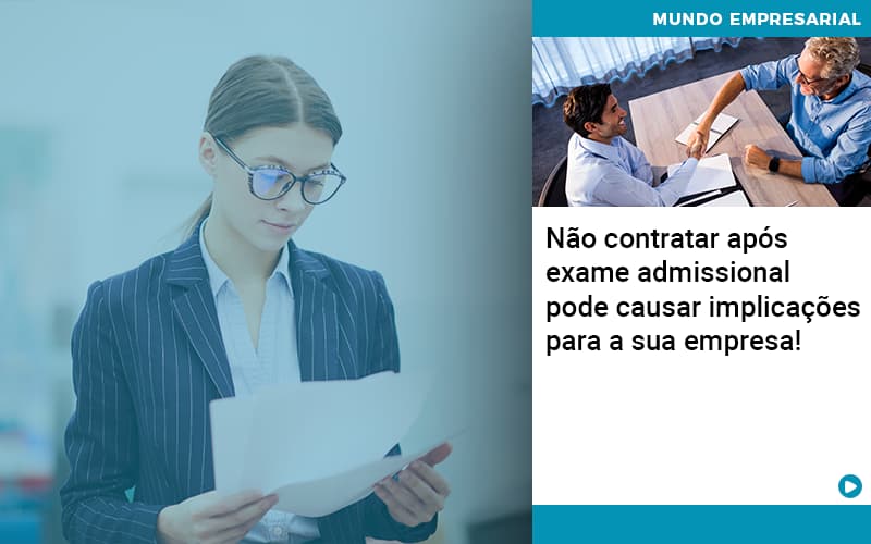 nao-contratar-apos-exame-admissional-pode-causar-implicacoes-para-sua-empresa - Não contratar após exame admissional pode causar implicações para a sua empresa!