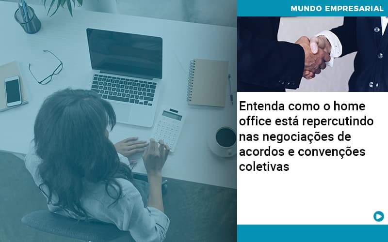 Entenda Como O Home Office Está Repercutindo Nas Negociações De Acordos E Convenções Coletivas - Abrir Empresa Simples - Entenda como o home office está repercutindo nas negociações de acordos e convenções coletivas