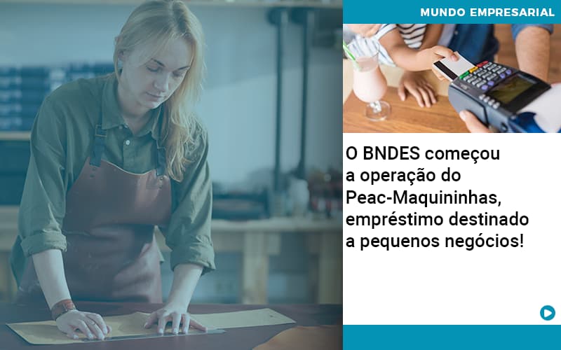 O BNDES começou a operação do Peac-Maquininhas, empréstimo destinado a pequenos negócios! - O BNDES começou a operação do Peac-Maquininhas, empréstimo destinado a pequenos negócios!