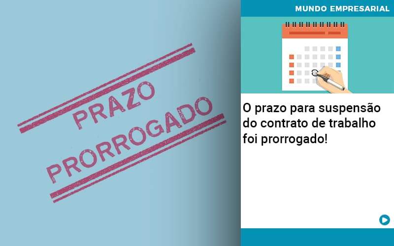 O Prazo Para Suspensao Do Contrato De Trabalho Foi Prorrogado - Abrir Empresa Simples - O prazo para suspensão do contrato de trabalho foi prorrogado!