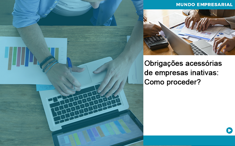 Obrigacoes Acessorias De Empresas Inativas Como Proceder - Abrir Empresa Simples - Obrigações acessórias de empresas inativas: Como proceder?