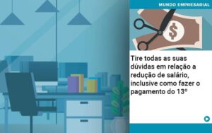 Tire Todas As Suas Duvidas Em Relacao A Reducao De Salario Inclusive Como Fazer O Pagamento Do 13 - Abrir Empresa Simples