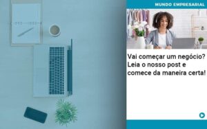 Vai Comecar Um Negocio Leia Nosso Post E Comece Da Maneira Certa - Abrir Empresa Simples