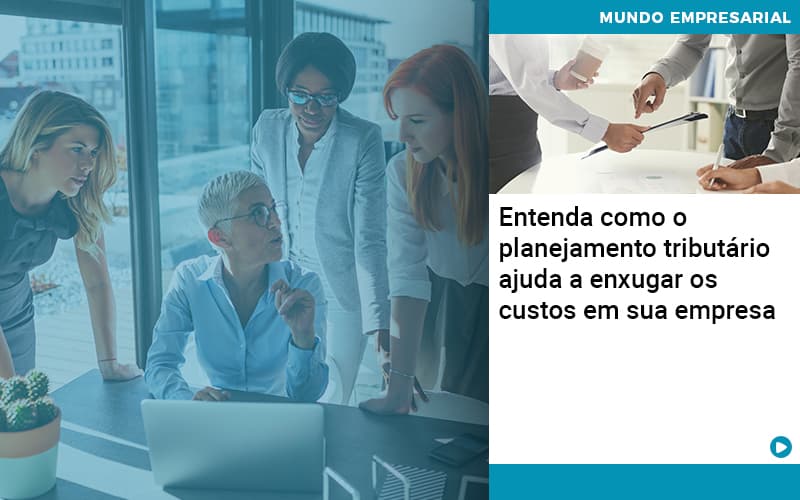 Planejamento Tributario Porque A Maioria Das Empresas Paga Impostos Excessivos - Abrir Empresa Simples - Entenda como o planejamento tributário ajuda a enxugar os custos em sua empresa